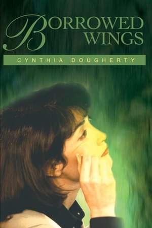 Borrowed Wings de Cynthia Dougherty