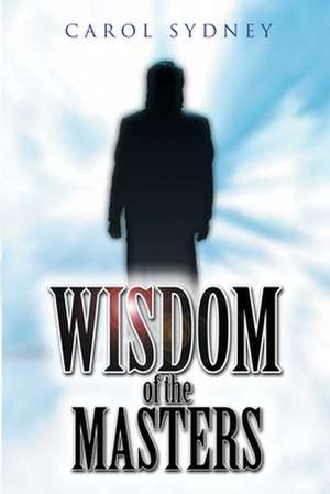 Wisdom of the Masters de Carol Sydney