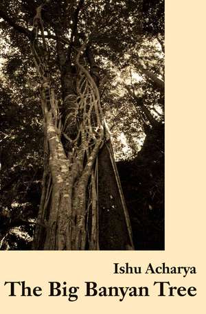 The Big Banyan Tree de Ishu Acharya