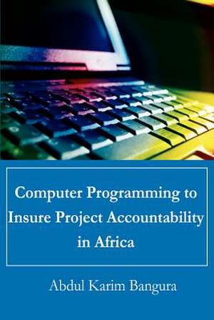 Computer Programming to Insure Project Accountability in Africa de Abdul Karim Bangura