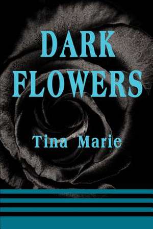 Dark Flowers de Tina Marie