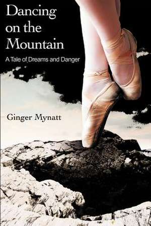 Dancing on the Mountain de Ginger Mynatt