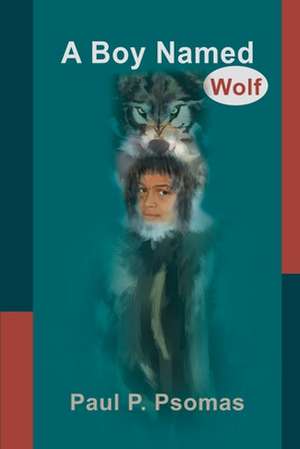 A Boy Named Wolf de Paul P. Psomas