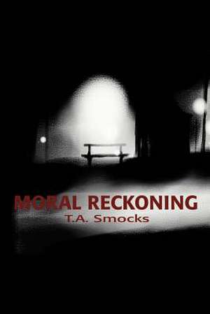 Moral Reckoning de T. A. Smocks