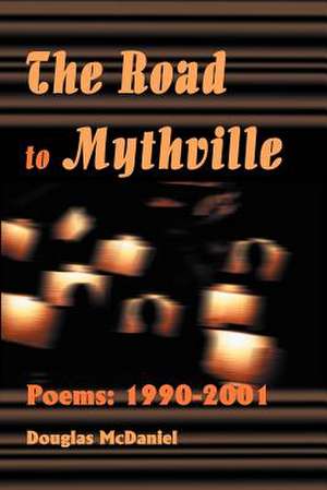 The Road to Mythville de Douglas McDaniel