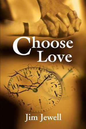 Choose Love de Jim Jewell