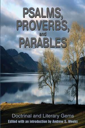 Psalms, Proverbs, and Parables de Andrew S. Weeks