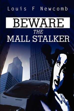 Beware the Mall Stalker de Louis F. Newcomb