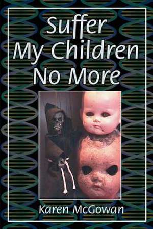 Suffer My Children No More de Karen McGowan