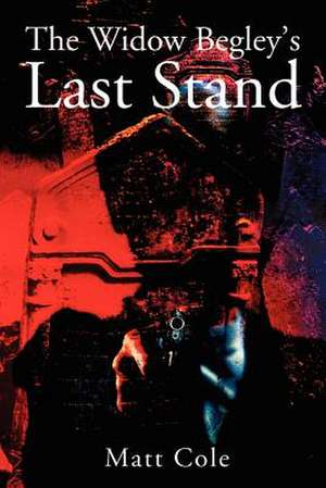 The Widow Begley's Last Stand de Matt Cole