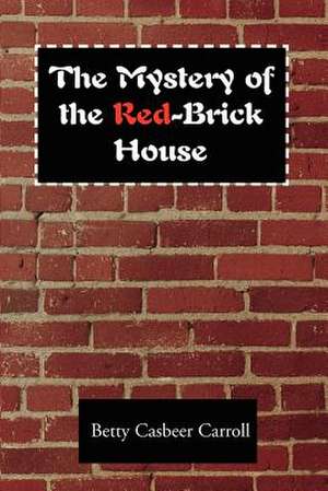 The Mystery of the Red-Brick House de Betty Casbeer Carroll