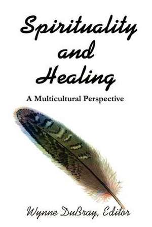 Spirituality and Healing de Wynne Dubray