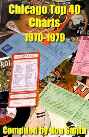 Chicago Top 40 Charts 1970-1979 de Ron Smith