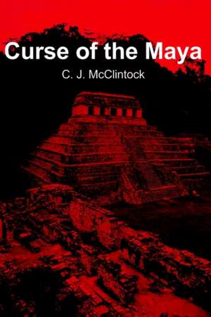 Curse of the Maya de C. J. McClintock