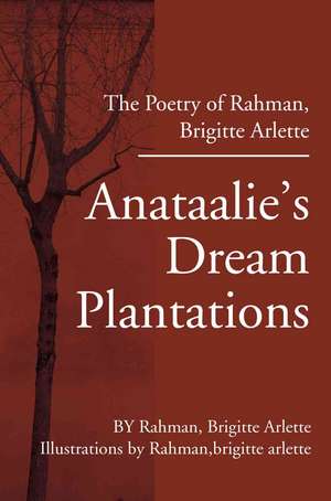 Anataalie's Dream Plantations de Brigitte Arlette Rahman