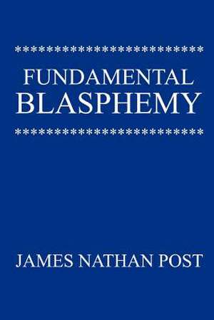 Fundamental Blasphemy de James Nathan Post