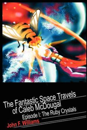 Fantastic Space Travels of Caleb McDougal de John F. Williams