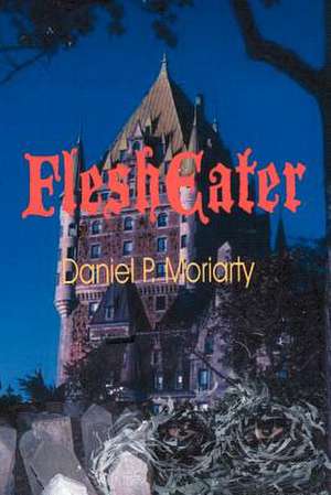 Flesheater de Daniel P. Moriarty