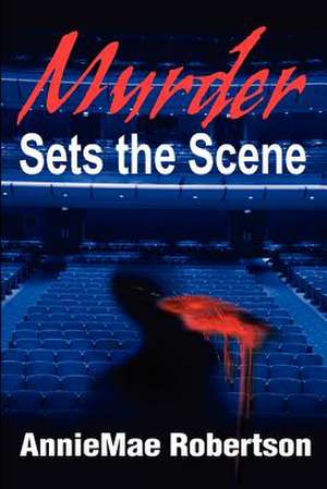 Murder Sets the Scene de AnnieMae Robertson