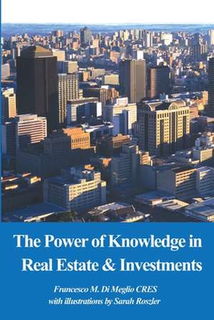 The Power of Knowledge in Real Estate de Francesco M. Di Meglio