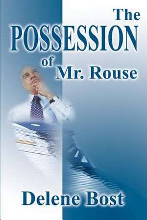 The Possession of Mr. Rouse de Delene Bost