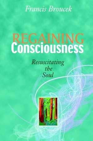 Regaining Consciousness de Frank J. Broucek