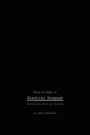 Along the Edges of Electric Disgust de Andre Perkowski