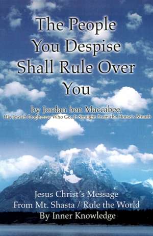 The People You Despise Shall Rule Over You de Jordan Ben Maccabee