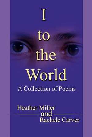 I to the World de Rachele M. Carver