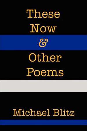 These Now & Other Poems de Michael Blitz