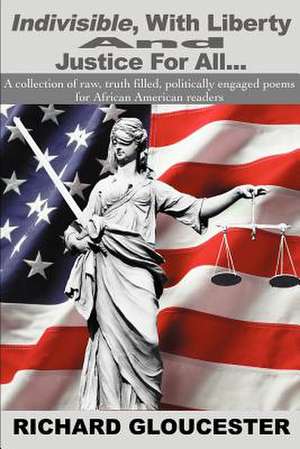 Indivisible, with Liberty and Justice for All... de Richard Gloucester