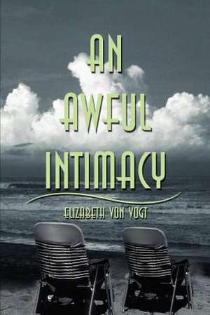 An Awful Intimacy de Elizabeth Von Vogt