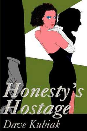 Honesty's Hostage de Dave Kubiak