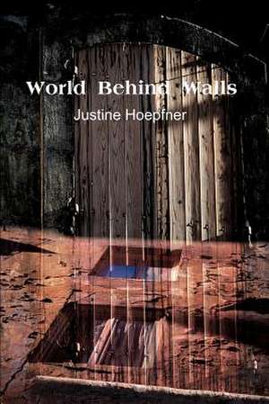 World Behind Walls de Justine Hoepfner