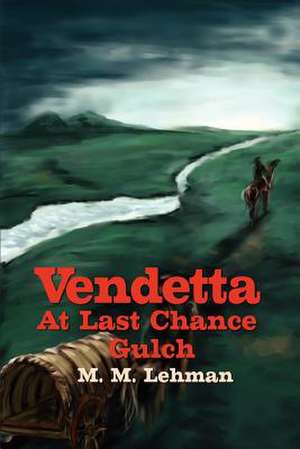 Vendetta at Last Chance Gulch de Maynard M. Lehman