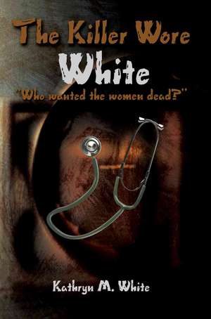 The Killer Wore White de Kathryn M. White