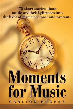 Moments for Music de Carlton M. Hughes