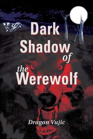 Dark Shadow of the Werewolf de Dragan Vujic