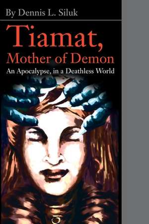 Tiamat, Mother of Demon de Dennis L. Siluk