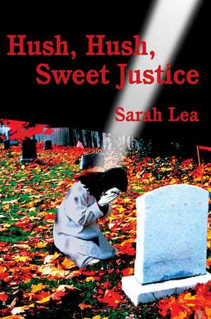 Hush, Hush, Sweet Justice de Sarah Lea