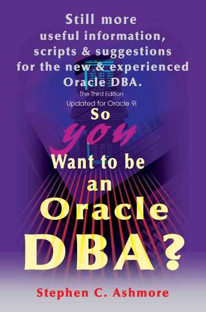 So You Want to Be an Oracle DBA? de Stephen C. Ashmore