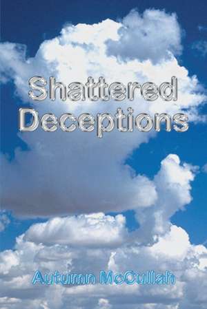 Shattered Deceptions de Autumn McCullah