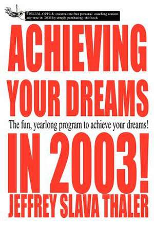 Achieving Your Dreams in 2003! de Jeffrey Slava Thaler