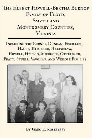 The Elbert Howell-Bertha Burnop Family of Floyd, Smyth and Montgomery Counties, Virginia de Greg Roseberry