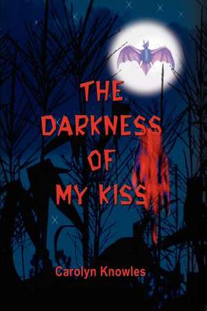 The Darkness of My Kiss de Carolyn Knowles