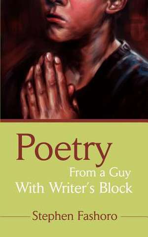 Poetry from a Guy with Writer's Block de Stephen Fashoro