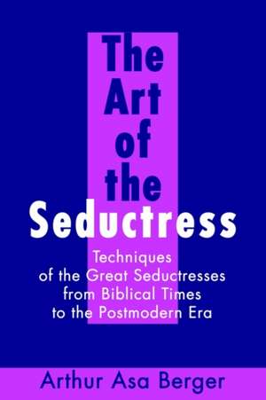 The Art of the Seductress de Arthur Asa Berger