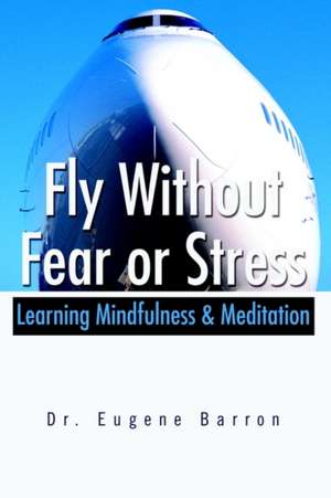 Fly Without Fear or Stress de Eugene Barron