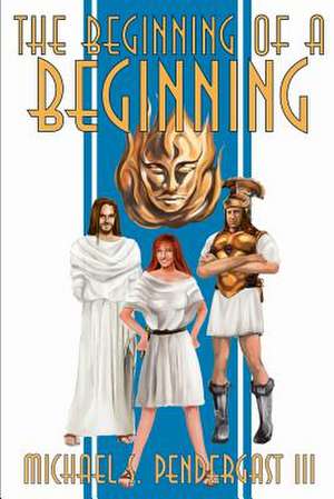 The Beginning of a Beginning de Michael S. Pendergast