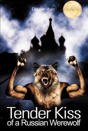 Tender Kiss of a Russian Werewolf de Dragan Vujic